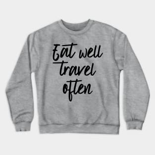 Eat well travel often Crewneck Sweatshirt